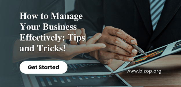 How to Manage Your Business Effectively: Tips and Tricks!