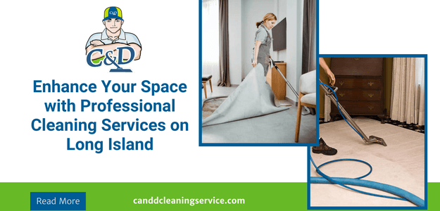 Enhance Your Space With Professional Cleaning Services on Long Island