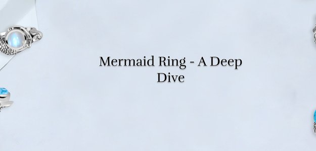 Wonders of Ocean: Mermaid Ring Meaning, History, Symbolism, and Benefits!