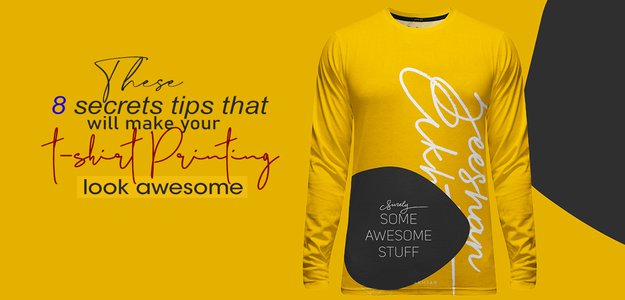 These 8 secrets tips that will make your T-Shirt Printing look awesome