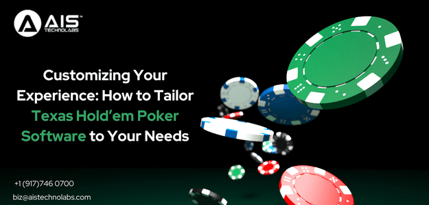 Customizing Your Experience: How to Tailor Texas Hold’em Poker Software to Your Needs