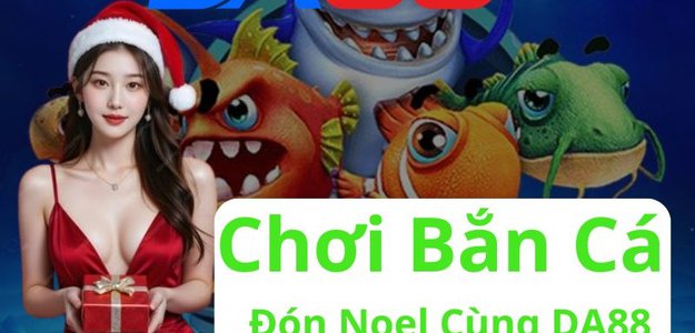 Bắn Cá DA88 - Sân Chơi Trực Tuyến Có Nhiều Trò Chơi Cực Hấp Dẫn