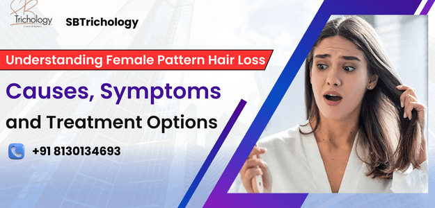 Understanding Female Pattern Hair Loss: Causes, Symptoms, and Treatment Options