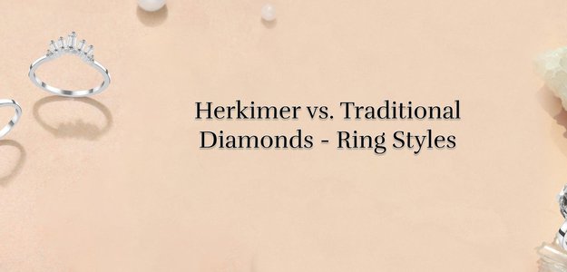 Current Polish or Exemplary Magnificence? Looking at Herkimer and Conventional Diamond Rings