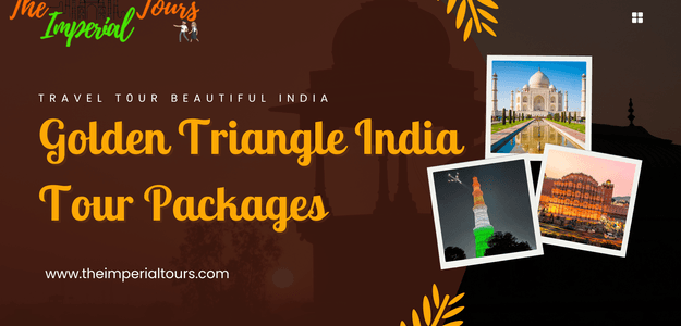 Golden Triangle India Tour Packages: Discover the Essence of India