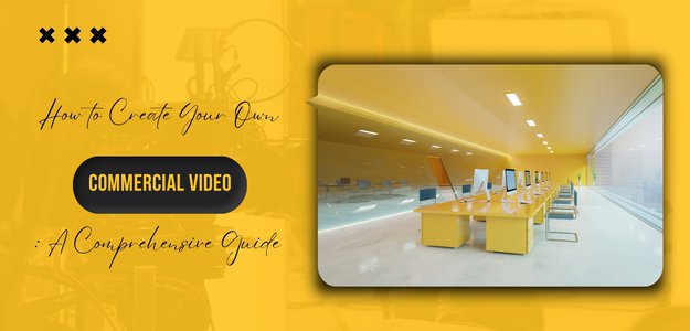 How to Create Your Own Commercial Video: A Comprehensive Guide