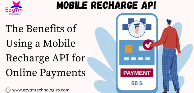 The Benefits of Using a Mobile Recharge API for Online Payments