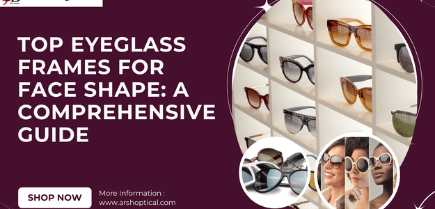 Top Eyeglass Frames for Face Shape: A Comprehensive Guide