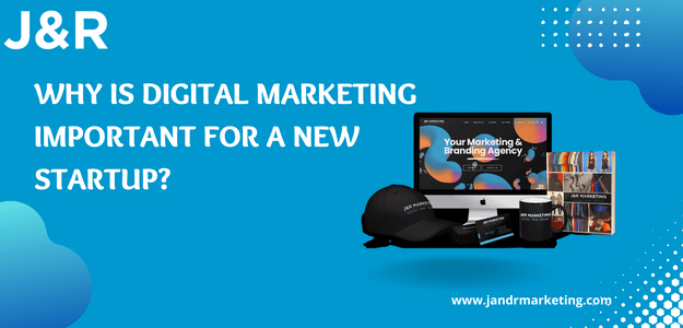Why is digital marketing important for a new startup?