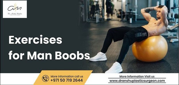 Effective Exercises for Man Boobs: Tips from Dr. Anshu Mishra