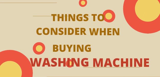 The factors considered before buying a washing machine?