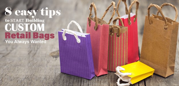 8 easy tips to start building Custom Retail bags you always wanted