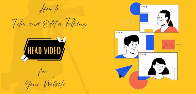 How to Film and Edit a Talking Head Video for Your Website