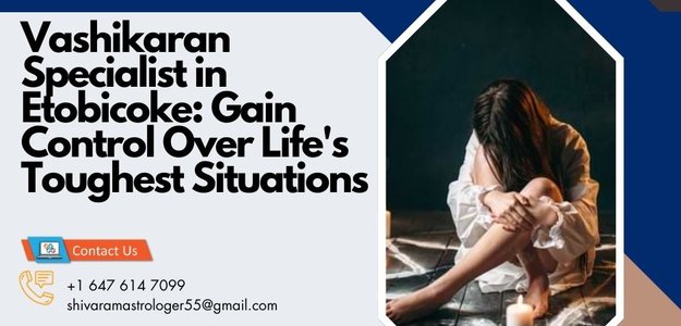 Vashikaran Specialist in Etobicoke: Gain Control Over Life's Toughest Situations