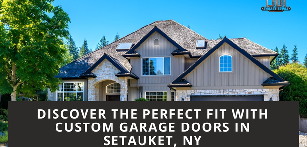 Discover the Perfect Fit with Custom Garage Doors in Setauket, NY