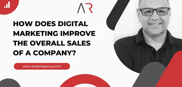 How Does Digital Marketing Improve The Overall Sales Of A Company?