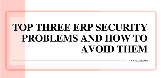 Top Three ERP Security Problems And How To Avoid Them