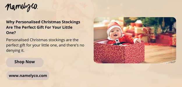 Why Personalised Christmas Stockings Are The Perfect Gift For Your Little One?