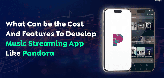 What Can be the Cost and Features to Develop Music Streaming App Like Pandora