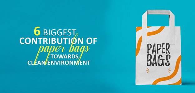 6 biggest contributions of Paper Bags towards clean environment