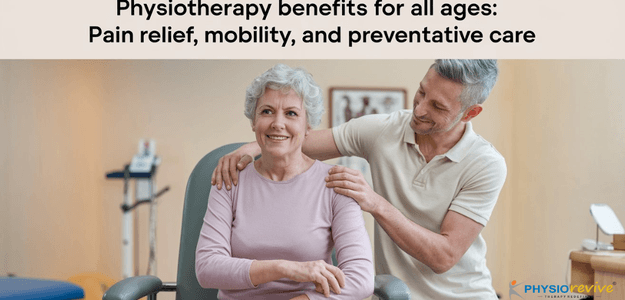 Physiotherapy Benefits for All Ages: Pain Relief, Mobility, and Preventative Care