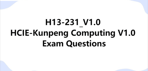 H13-231_V1.0 HCIE-Kunpeng Computing V1.0 Exam Questions