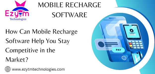 How Can Mobile Recharge Software Help You Stay Competitive in the Market?