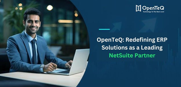 OpenTeQ: Redefining ERP Solutions as a Leading NetSuite Partner