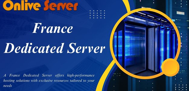 The Benefits of France Dedicated Server for Businesses