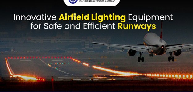 Innovative Airfield Lighting Equipment for Safe and Efficient Runways