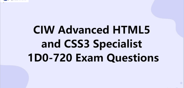 CIW Advanced HTML5 and CSS3 Specialist 1D0-720 Exam Questions