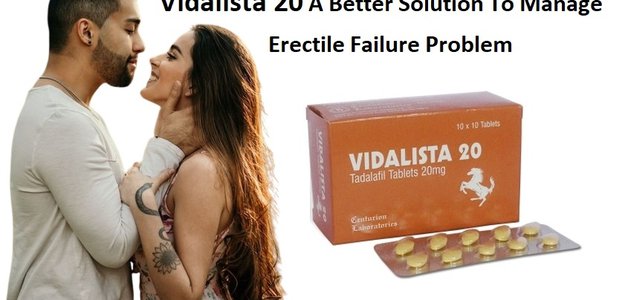 Vidalista 20 A Better Solution To Manage Erectile Failure Problem