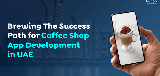 Brewing The Success Path for Coffee Shop App Development in UAE