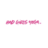 Bad Girls Yoga
